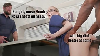 Nora Nova, The Mischievous Nurse, Indulges In A Passionate Encounter With A Well-Endowed Doctor At Her Residence, Betraying Her Husband'S Trust